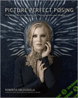 [Роберто Валенсуэла] Идеальное позирование / Picture Perfect Posing